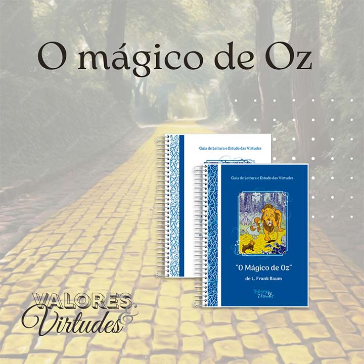 Valores e Virtudes - O Mágico de Oz