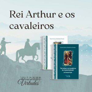 Valores e Virtudes - Rei Arthur