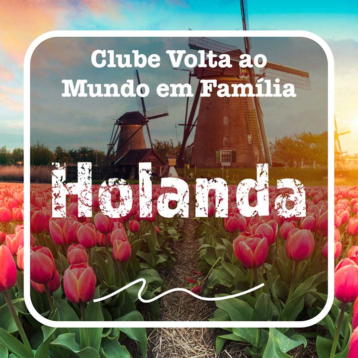 Volta ao Mundo em Família - Holanda