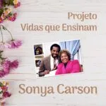 Projeto Vidas que Ensinam - Sonya Carson