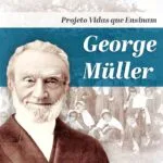 Projeto Vidas que Ensinam - George Müller
